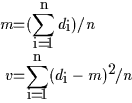 \begin{eqnarray*}
m &=& (\sum_{i=1}^n d_i ) / n \\
v &=& {\sum_{i=1}^n (d_i - m)^2 } / n
\end{eqnarray*}